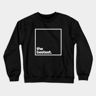 The Bestest Crewneck Sweatshirt